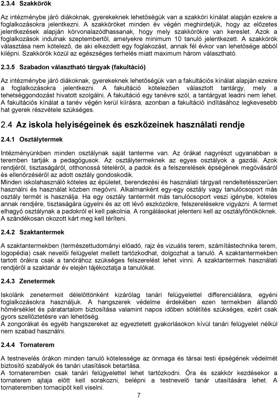 Azok a foglalkozások indulnak szeptembertől, amelyekre minimum 10 tanuló jelentkezett.