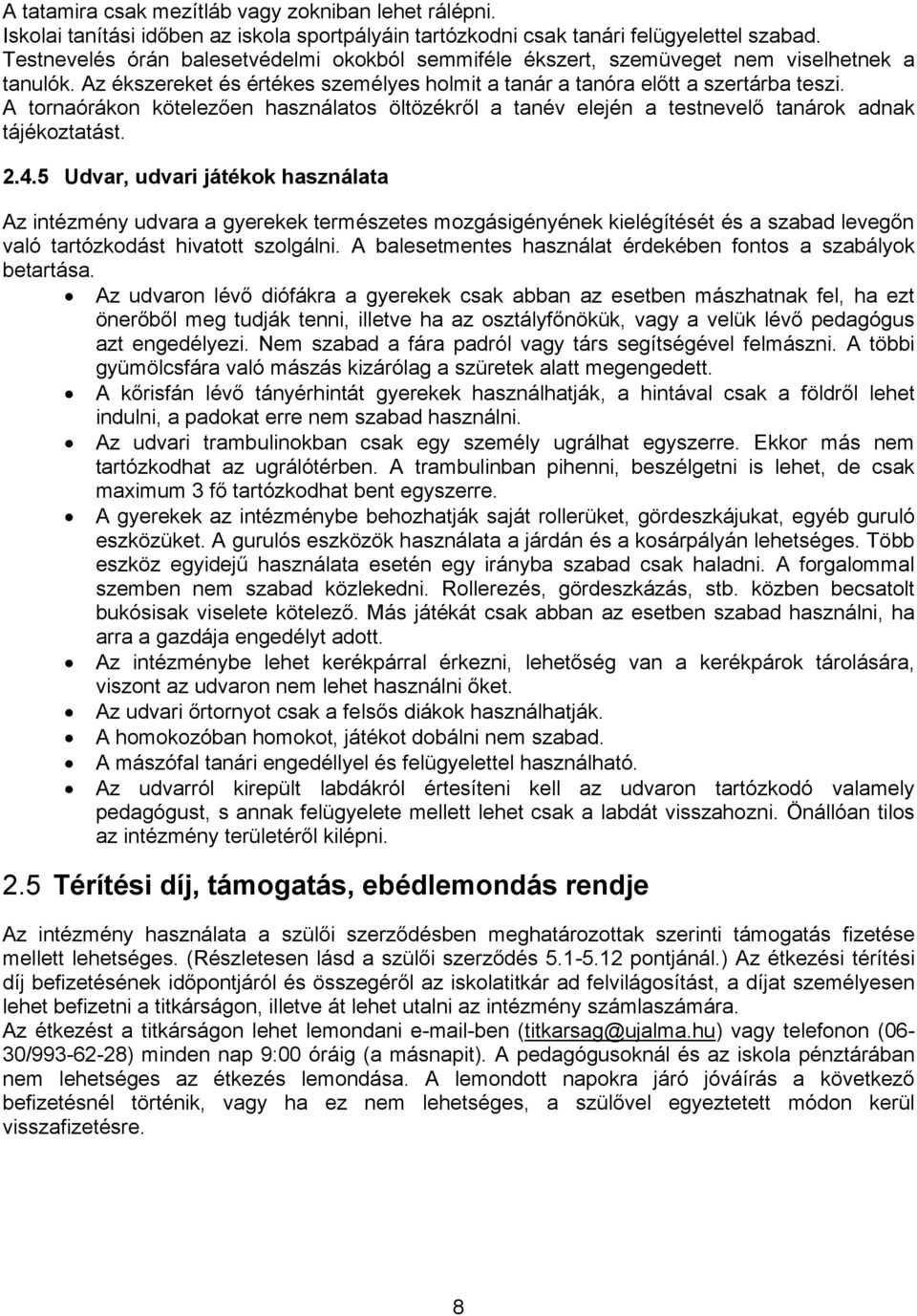 A tornaórákon kötelezően használatos öltözékről a tanév elején a testnevelő tanárok adnak tájékoztatást. 2.4.