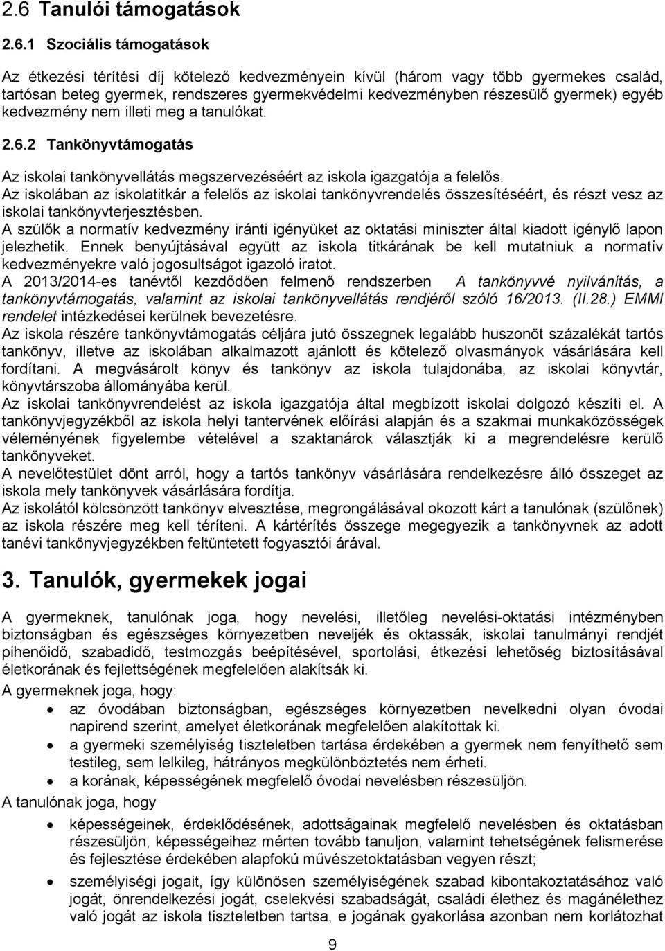Az iskolában az iskolatitkár a felelős az iskolai tankönyvrendelés összesítéséért, és részt vesz az iskolai tankönyvterjesztésben.
