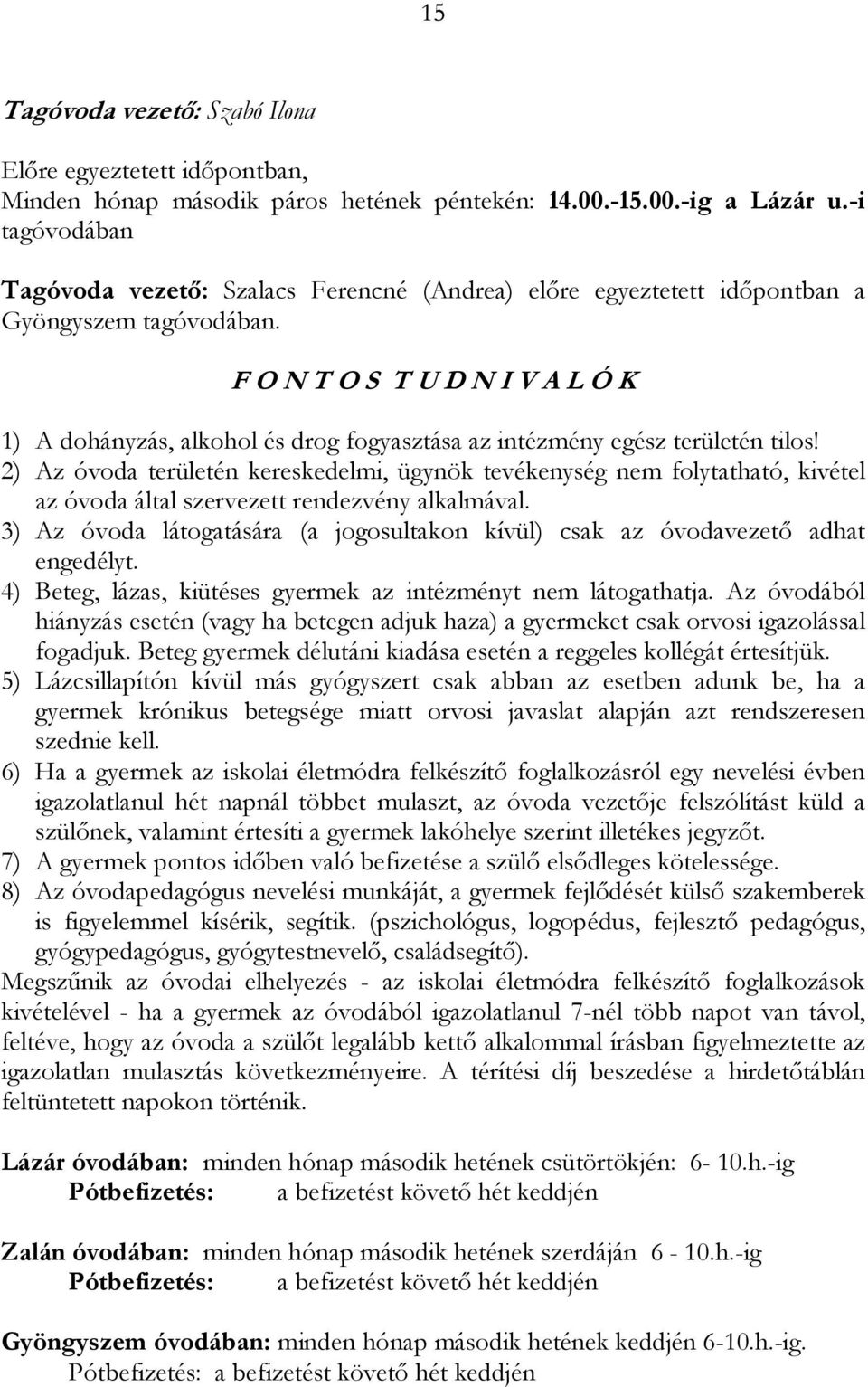 F O N T O S T U D N I V A L Ó K 1) A dohányzás, alkohol és drog fogyasztása az intézmény egész területén tilos!