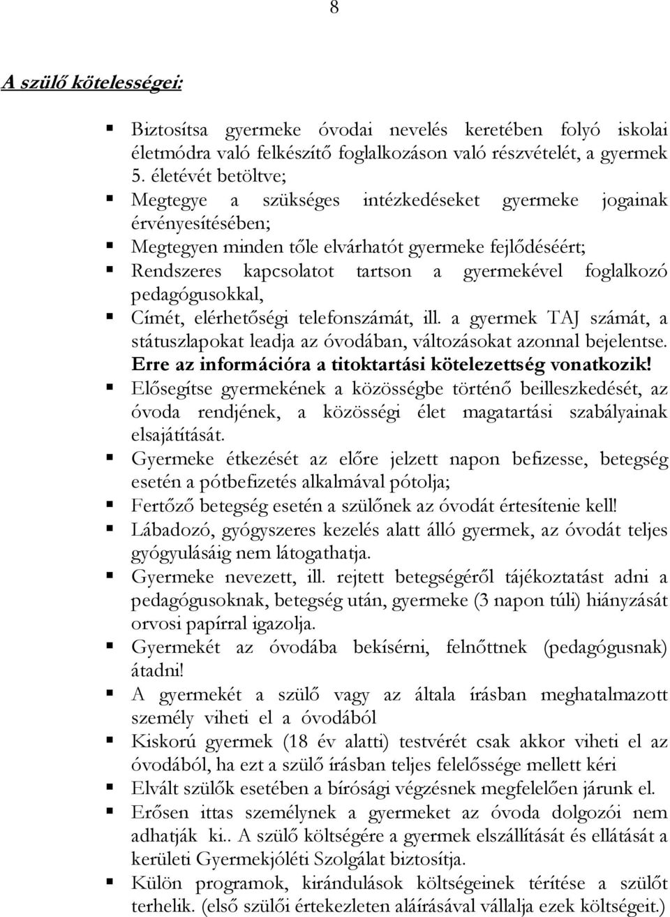 foglalkozó pedagógusokkal, Címét, elérhetıségi telefonszámát, ill. a gyermek TAJ számát, a státuszlapokat leadja az óvodában, változásokat azonnal bejelentse.