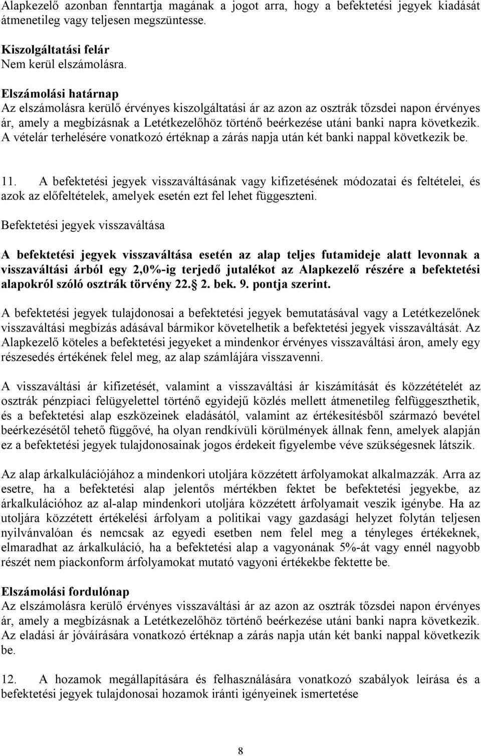 következik. A vételár terhelésére vonatkozó értéknap a zárás napja után két banki nappal következik be. 11.
