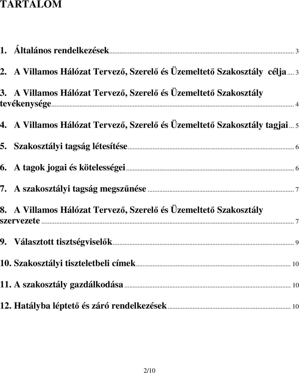 Szakosztályi tagság létesítése... 6 6. A tagok jogai és kötelességei... 6 7. A szakosztályi tagság megszűnése... 7 8.