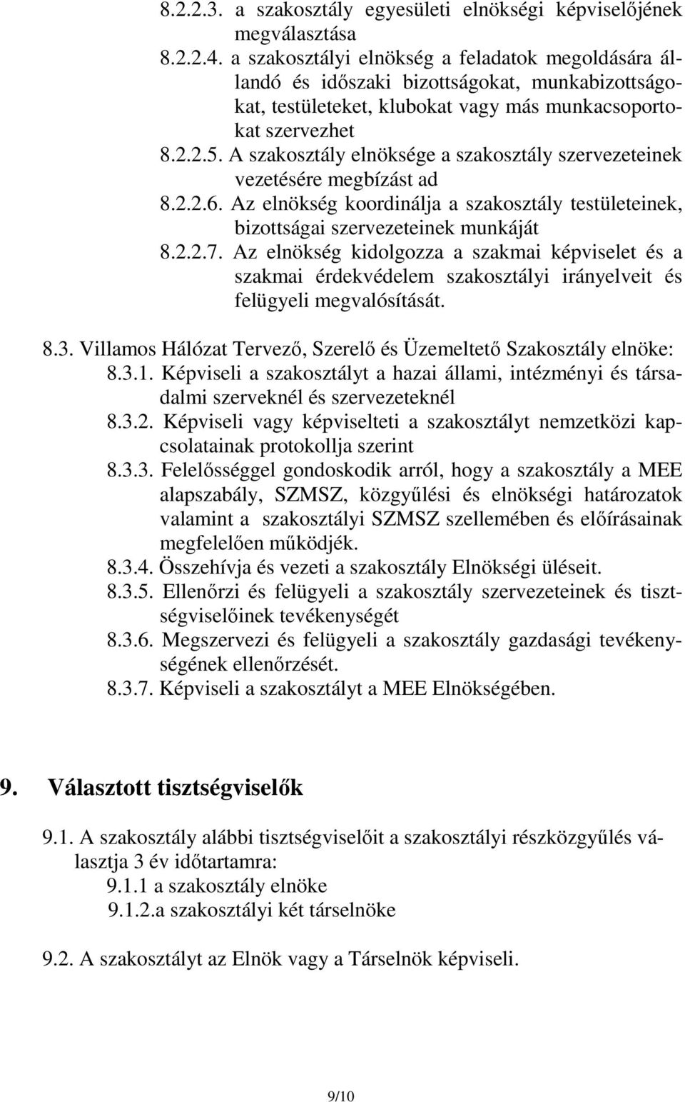 A szakosztály elnöksége a szakosztály szervezeteinek vezetésére megbízást ad 8.2.2.6. Az elnökség koordinálja a szakosztály testületeinek, bizottságai szervezeteinek munkáját 8.2.2.7.