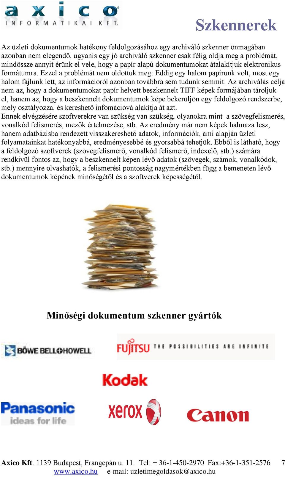 Ezzel a problémát nem oldottuk meg: Eddig egy halom papírunk volt, most egy halom fájlunk lett, az információról azonban továbbra sem tudunk semmit.