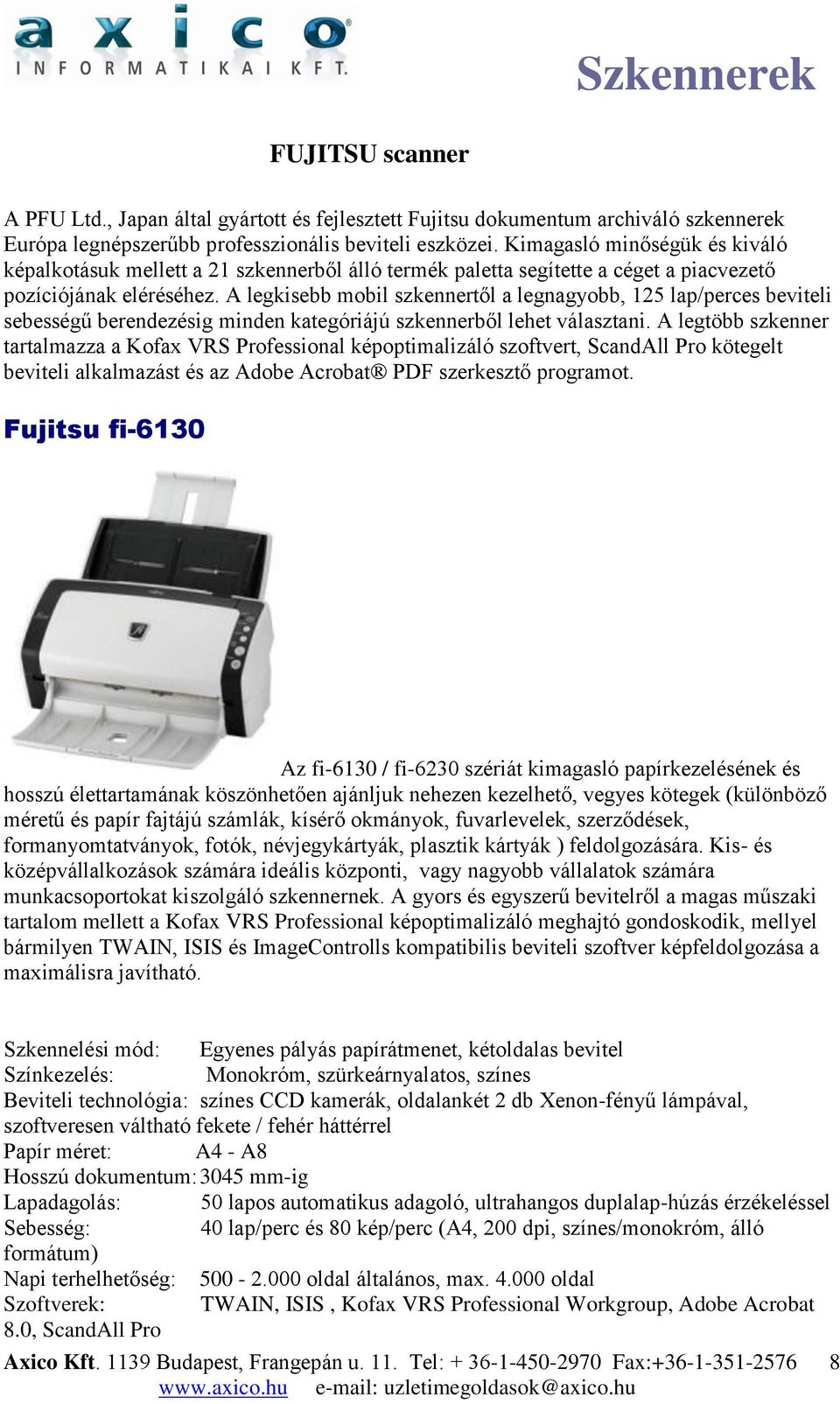 A legkisebb mobil szkennertől a legnagyobb, 125 lap/perces beviteli sebességű berendezésig minden kategóriájú szkennerből lehet választani.