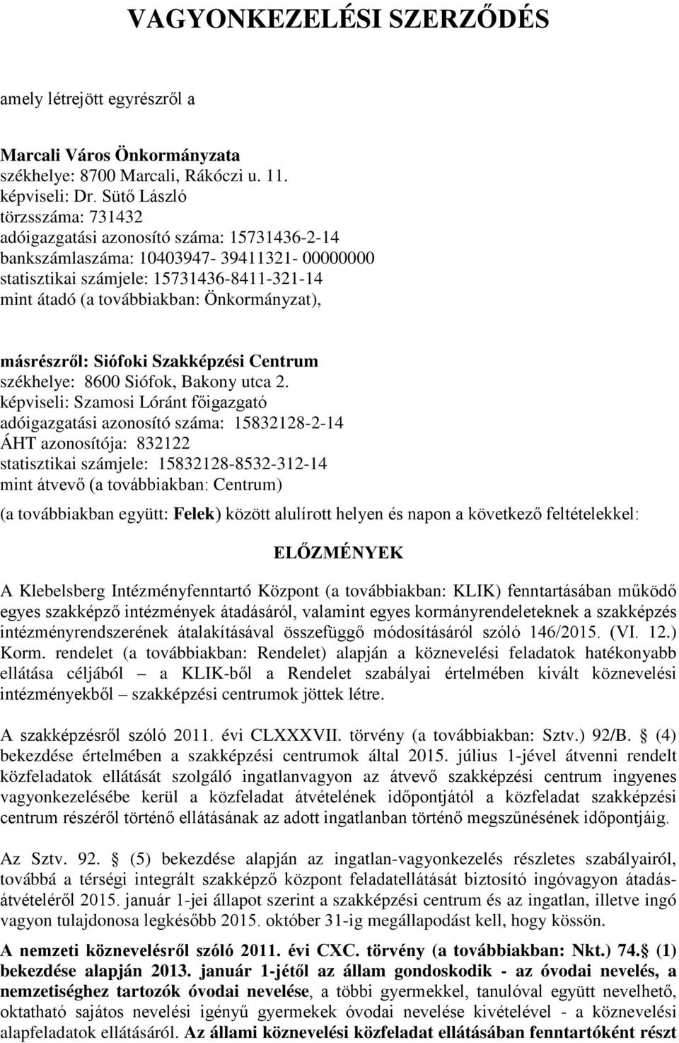 Önkormányzat), másrészről: Siófoki Szakképzési Centrum székhelye: 8600 Siófok, Bakony utca 2.