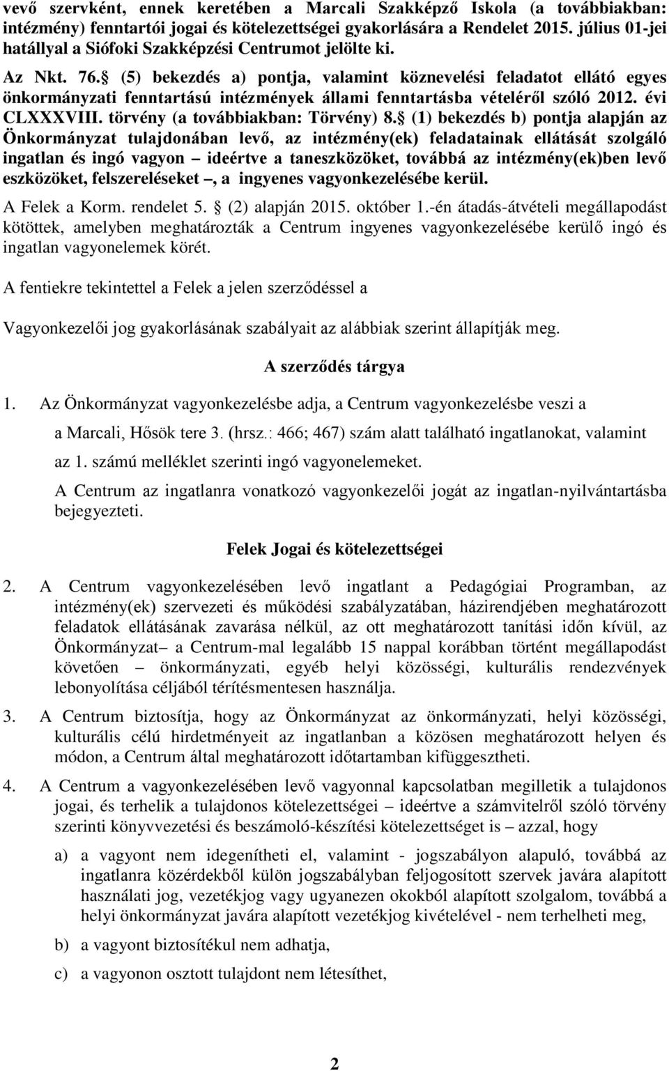 (5) bekezdés a) pontja, valamint köznevelési feladatot ellátó egyes önkormányzati fenntartású intézmények állami fenntartásba vételéről szóló 2012. évi CLXXXVIII. törvény (a továbbiakban: Törvény) 8.