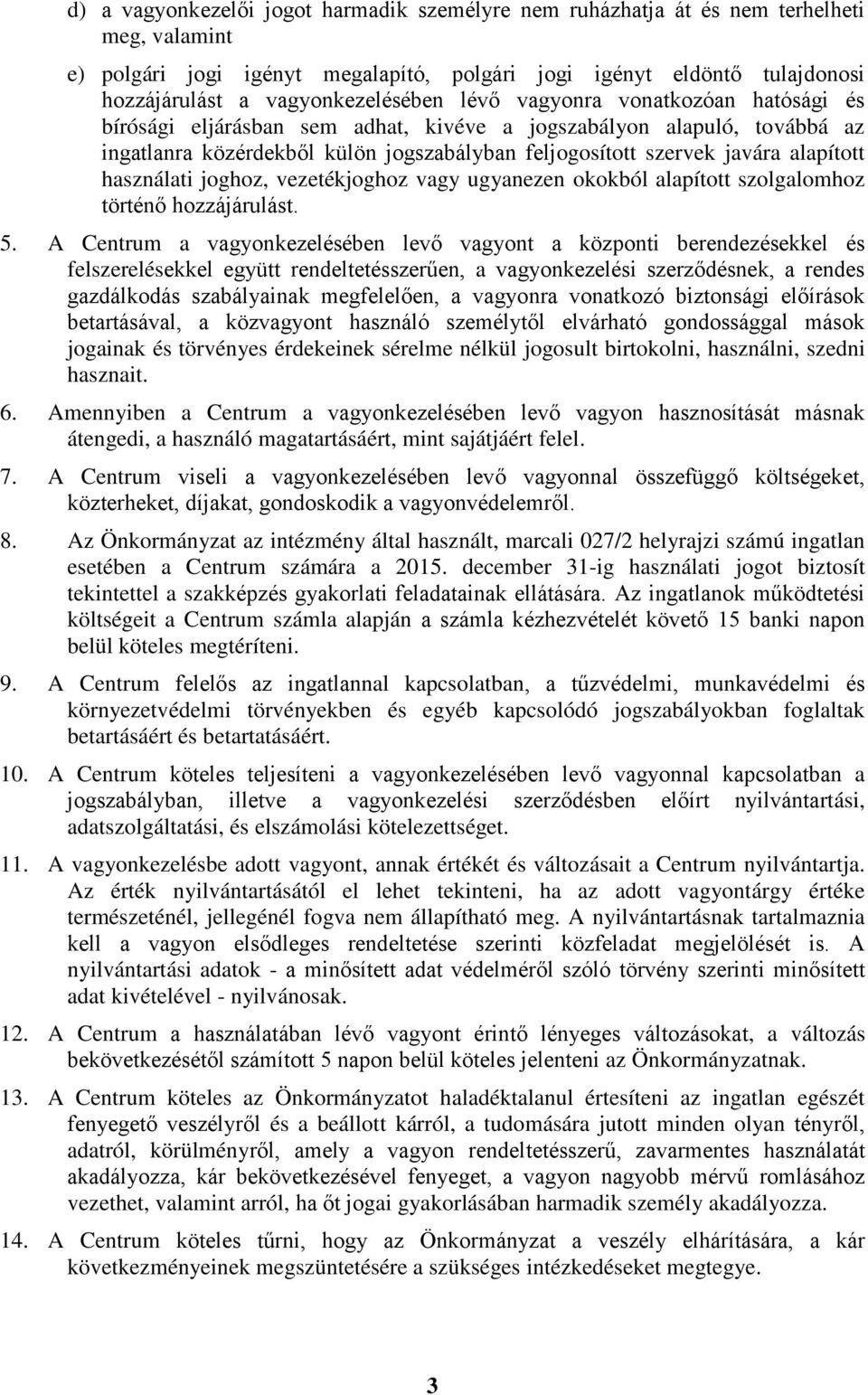 javára alapított használati joghoz, vezetékjoghoz vagy ugyanezen okokból alapított szolgalomhoz történő hozzájárulást. 5.