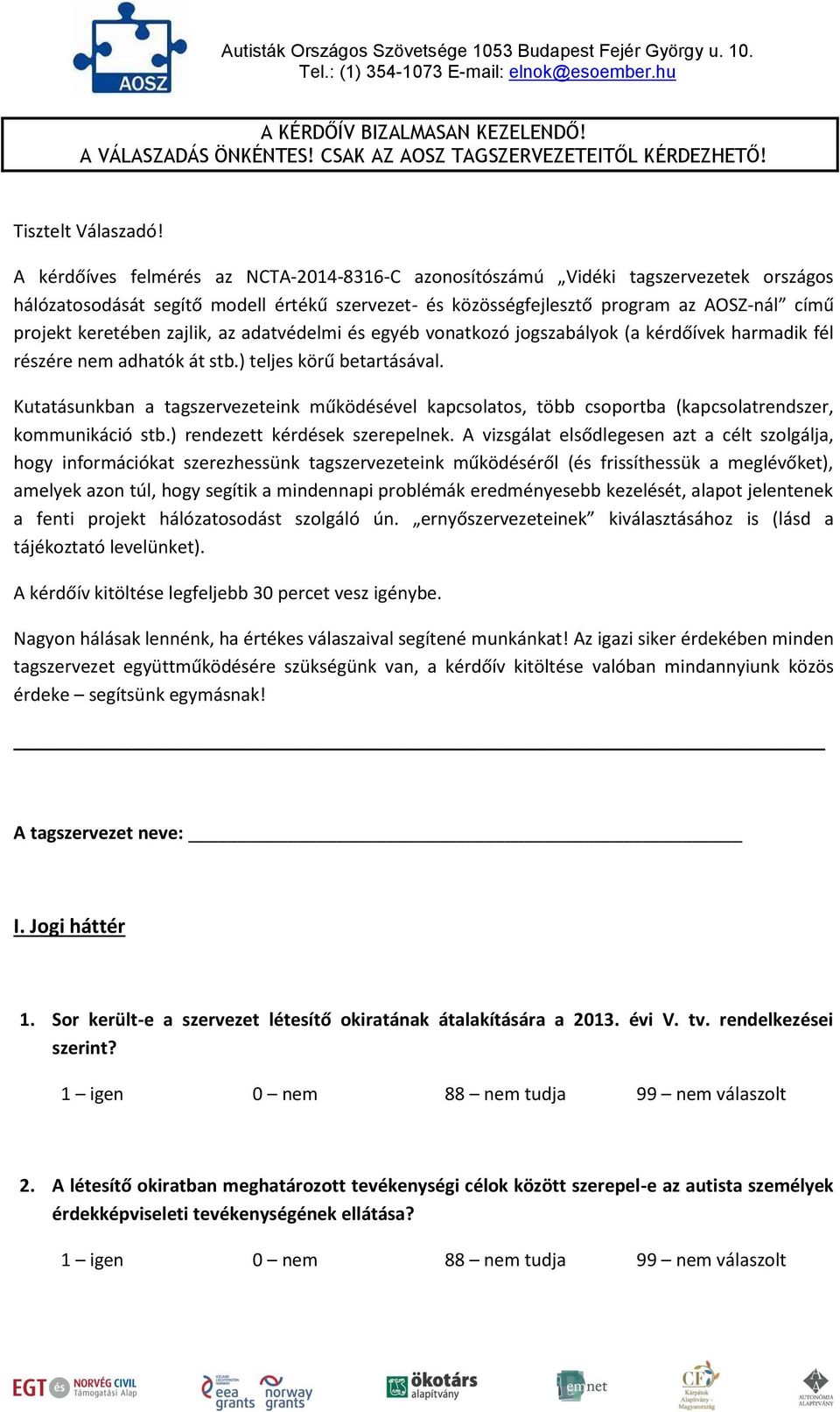 zajlik, az adatvédelmi és egyéb vonatkozó jogszabályok (a kérdőívek harmadik fél részére nem adhatók át stb.) teljes körű betartásával.