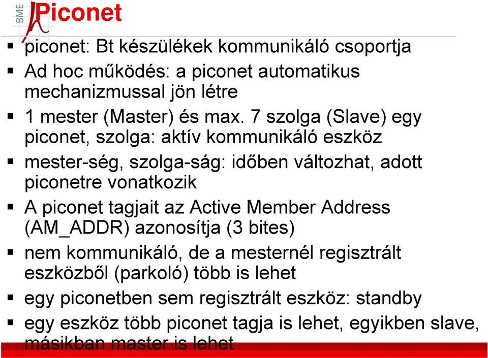 piconet tagjait az Active Member Address (AM_ADDR) azonosítja (3 bites) nem kommunikáló, de a mesternél regisztrált eszközből (parkoló)