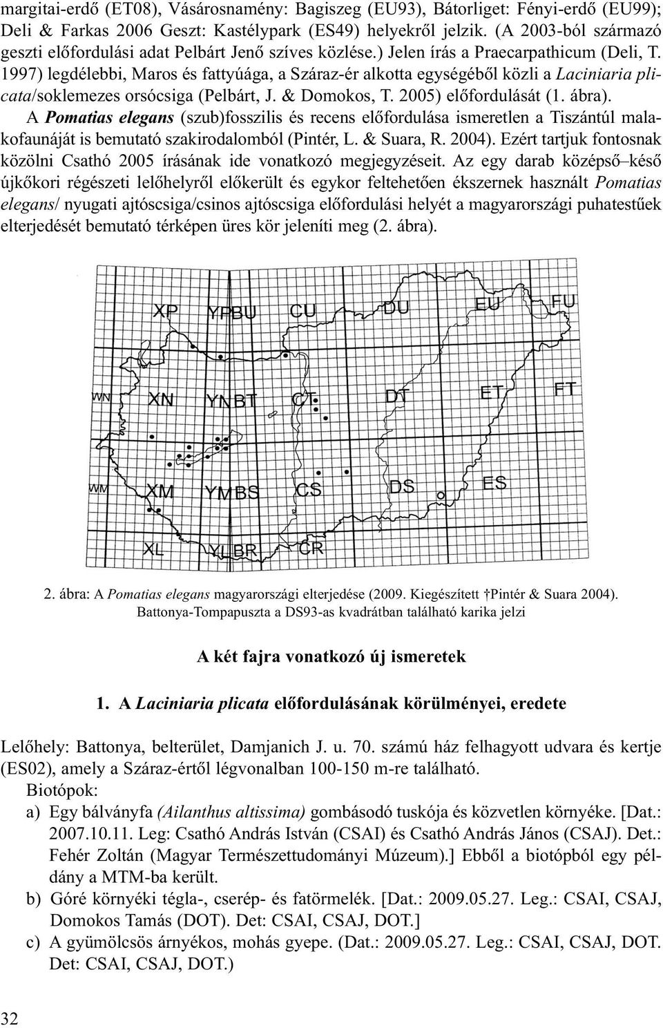 1997) legdélebbi, Maros és fattyúága, a Száraz-ér alkotta egységébõl közli a Laciniaria plicata/soklemezes orsócsiga (Pelbárt, J. & Domokos, T. 2005) elõfordulását (1. ábra).