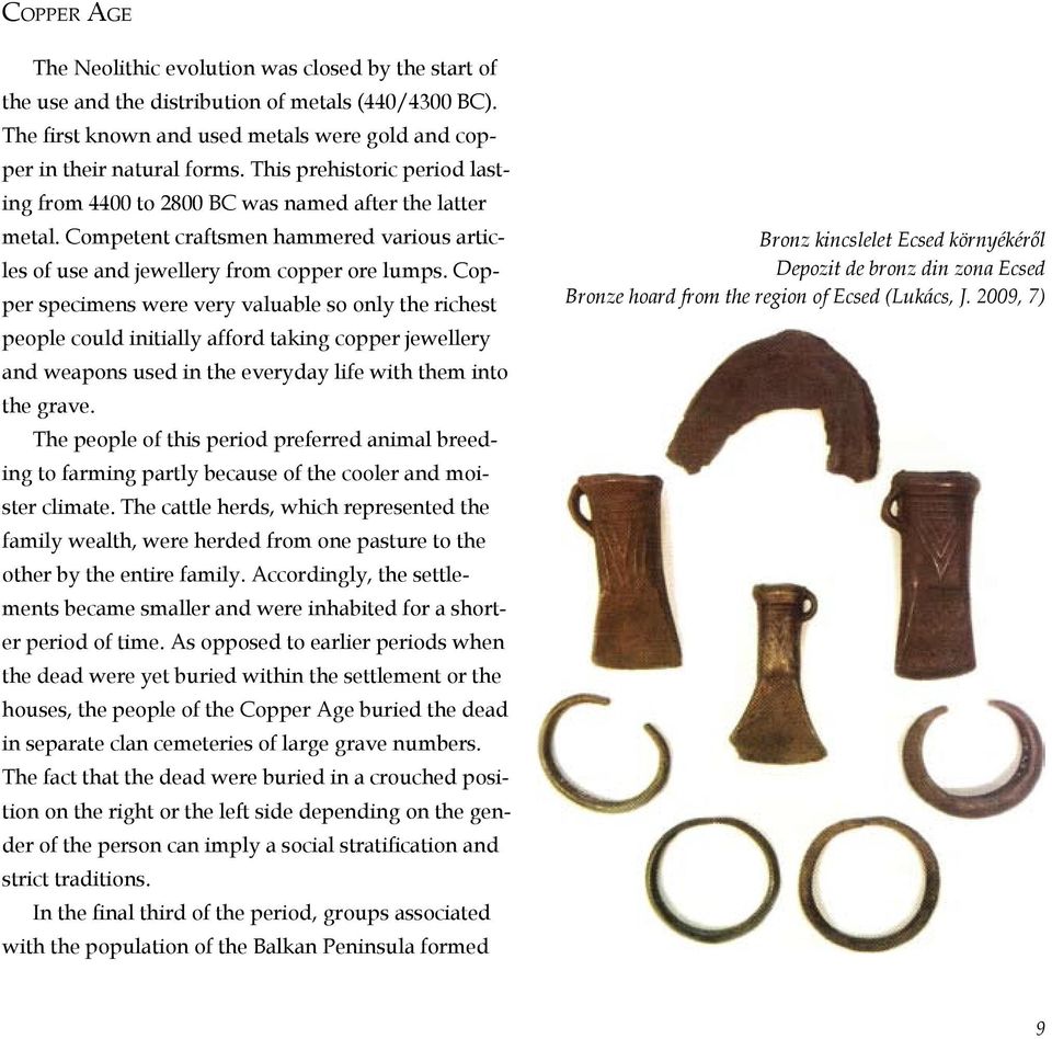 Copper specimens were very valuable so only the richest people could initially afford taking copper jewellery and weapons used in the everyday life with them into the grave.