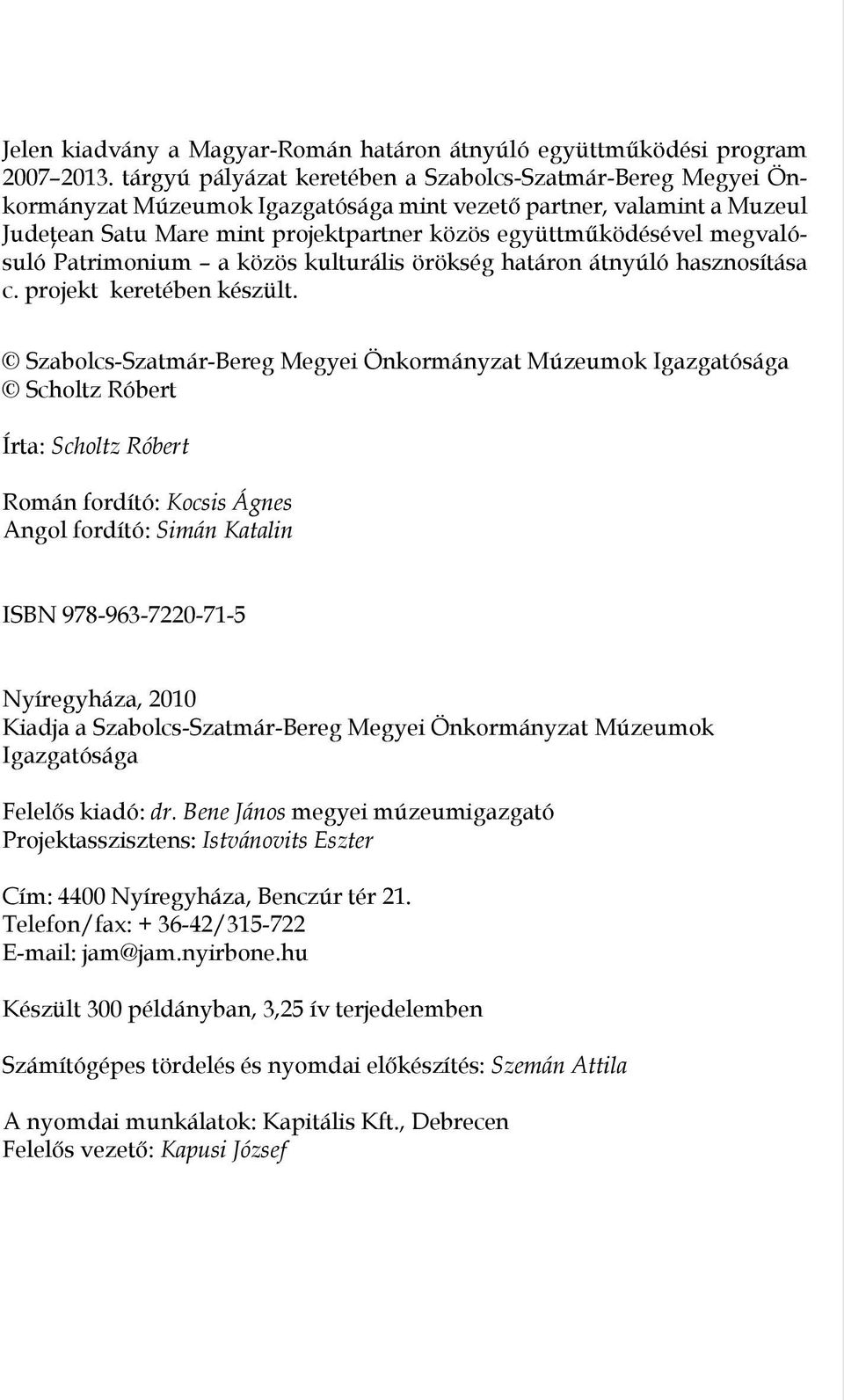 megvalósuló Patrimonium a közös kulturális örökség határon átnyúló hasznosítása c. projekt keretében készült.