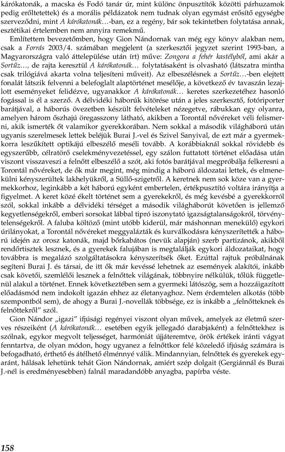 Említettem bevezetőmben, hogy Gion Nándornak van még egy könyv alakban nem, csak a Forrás 2003/4.