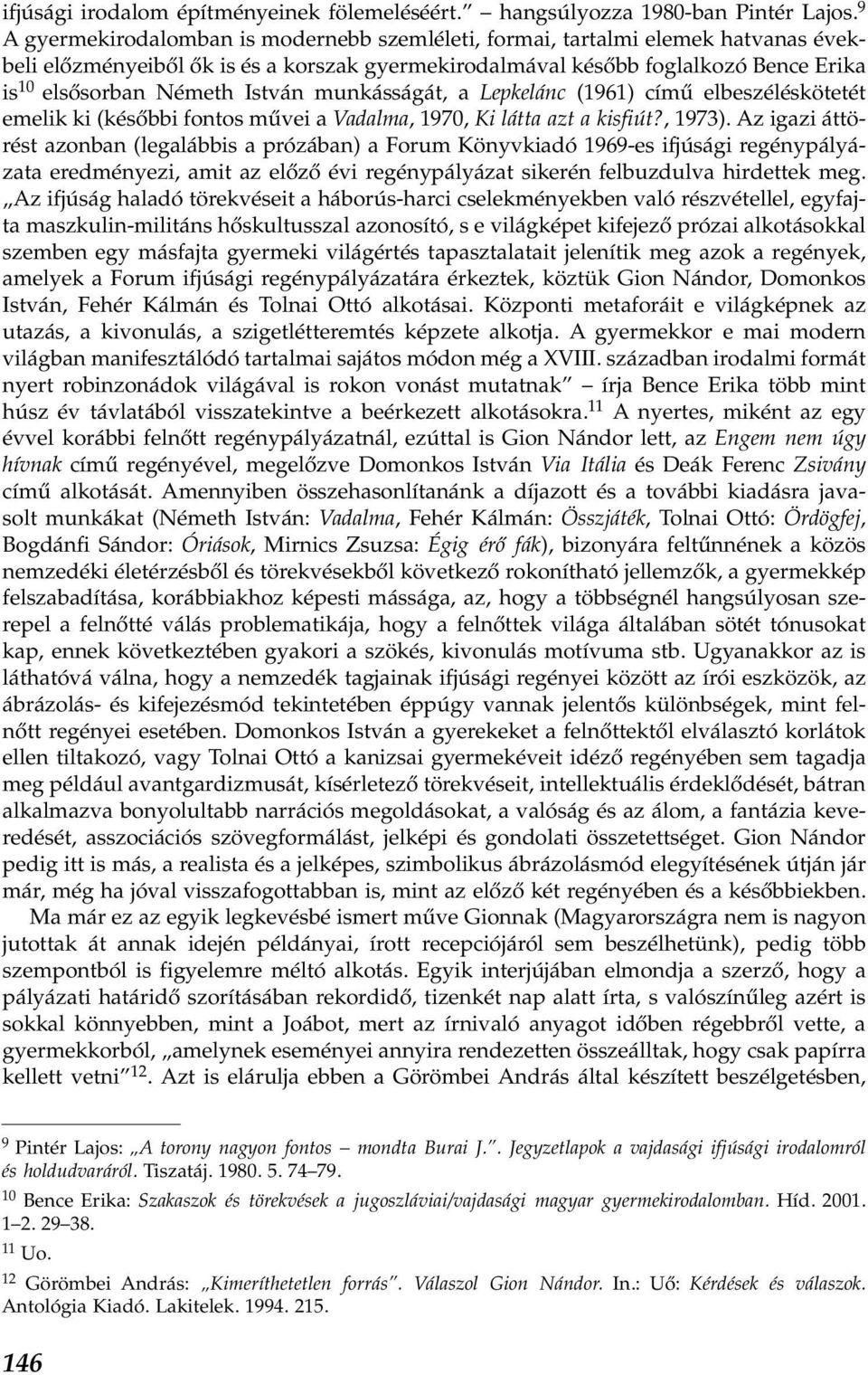 István munkásságát, a Lepkelánc (1961) című elbeszéléskötetét emelik ki (későbbi fontos művei a Vadalma, 1970, Ki látta azt a kisfiút?, 1973).