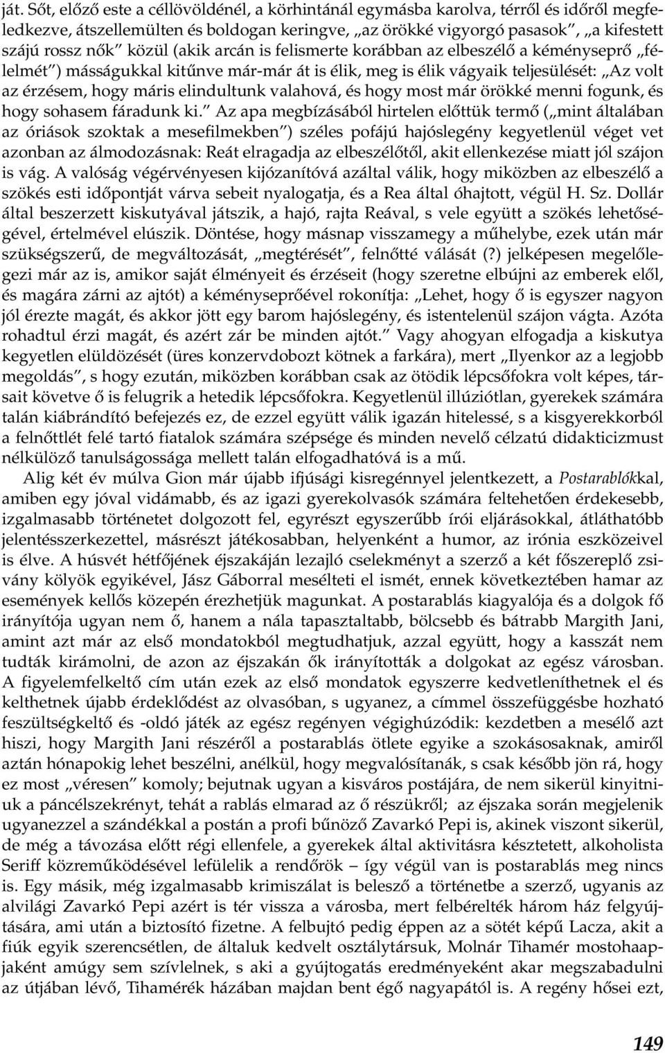 valahová, és hogy most már örökké menni fogunk, és hogy sohasem fáradunk ki.