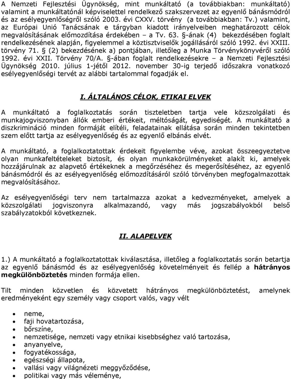 -ának (4) bekezdésében foglalt rendelkezésének alapján, figyelemmel a köztisztviselők jogállásáról szóló 1992. évi XXIII. törvény 71.