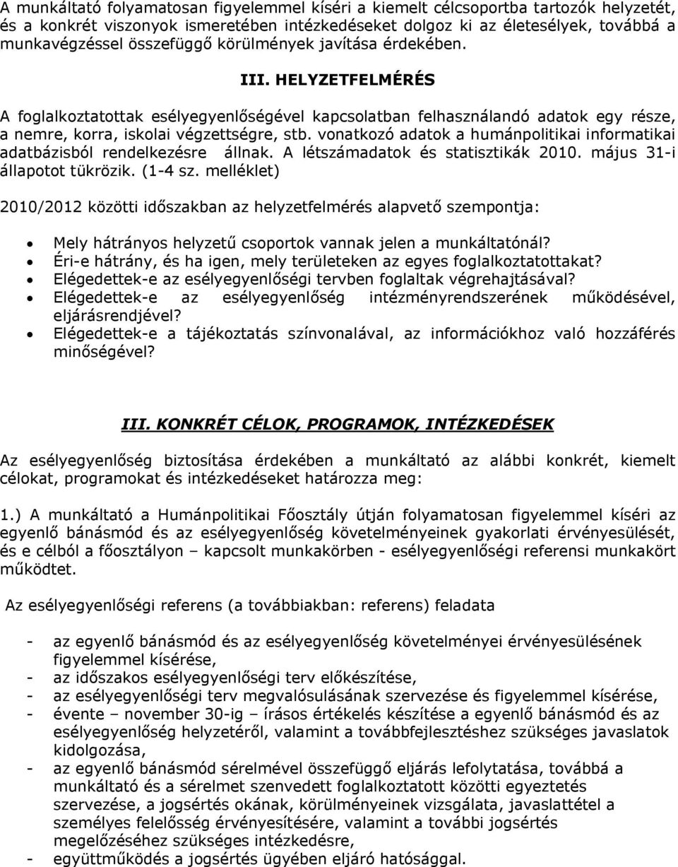 vonatkozó adatok a humánpolitikai informatikai adatbázisból rendelkezésre állnak. A létszámadatok és statisztikák 2010. május 31-i állapotot tükrözik. (1-4 sz.