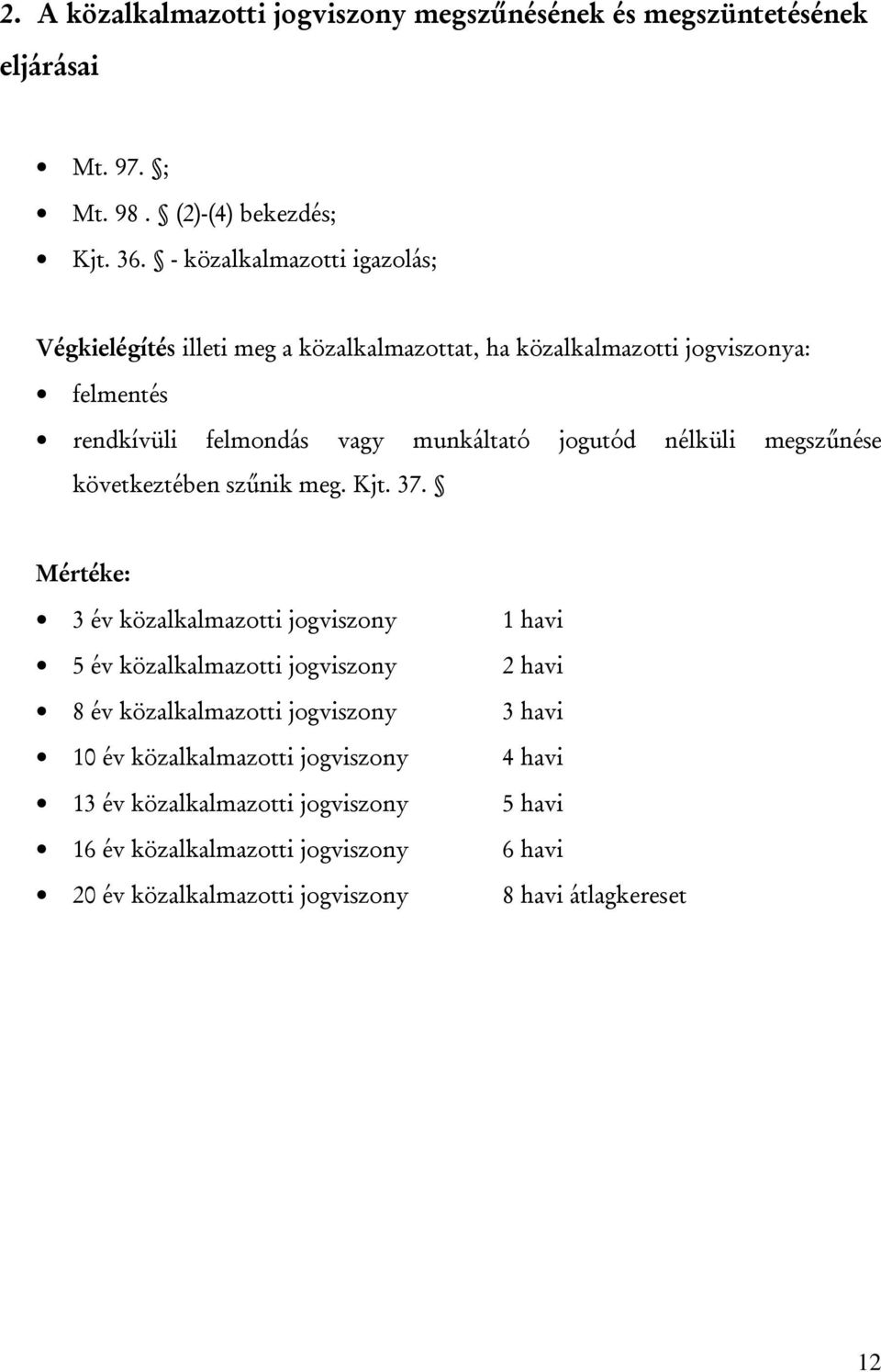 jogutód nélküli megszűnése következtében szűnik meg. Kjt. 37.