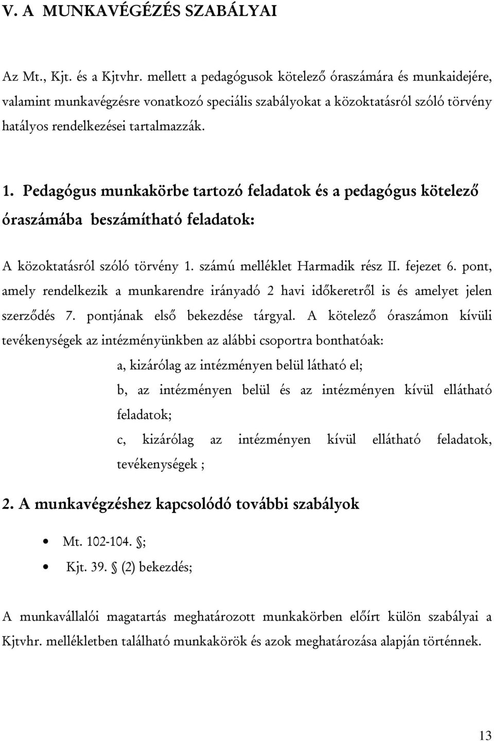 Pedagógus munkakörbe tartozó feladatok és a pedagógus kötelező óraszámába beszámítható feladatok: A közoktatásról szóló törvény 1. számú melléklet Harmadik rész II. fejezet 6.