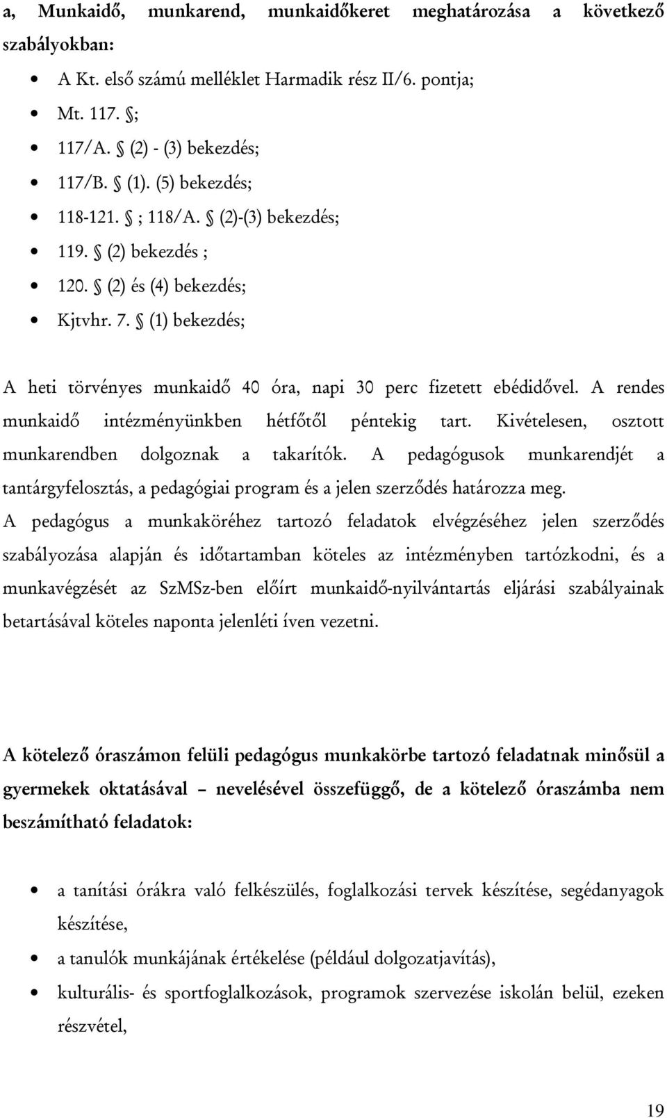 A rendes munkaidő intézményünkben hétfőtől péntekig tart. Kivételesen, osztott munkarendben dolgoznak a takarítók.