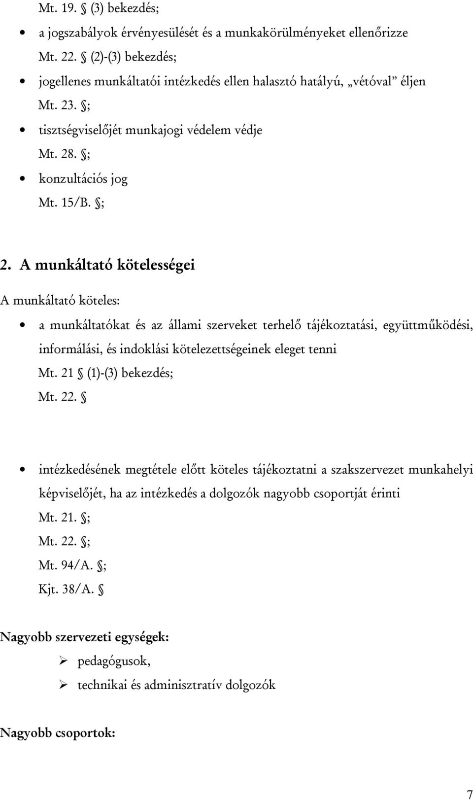 A munkáltató kötelességei A munkáltató köteles: a munkáltatókat és az állami szerveket terhelő tájékoztatási, együttműködési, informálási, és indoklási kötelezettségeinek eleget tenni Mt.
