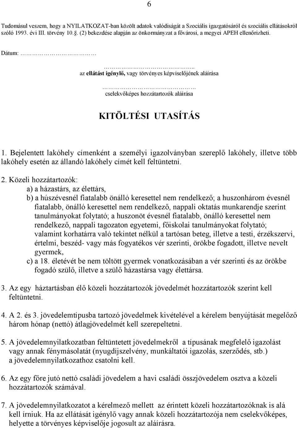 . az ellátást igénylő, vagy törvényes képviselőjének aláírása cselekvőképes hozzátartozók aláírása KITÖLTÉSI UTASÍTÁS 1.