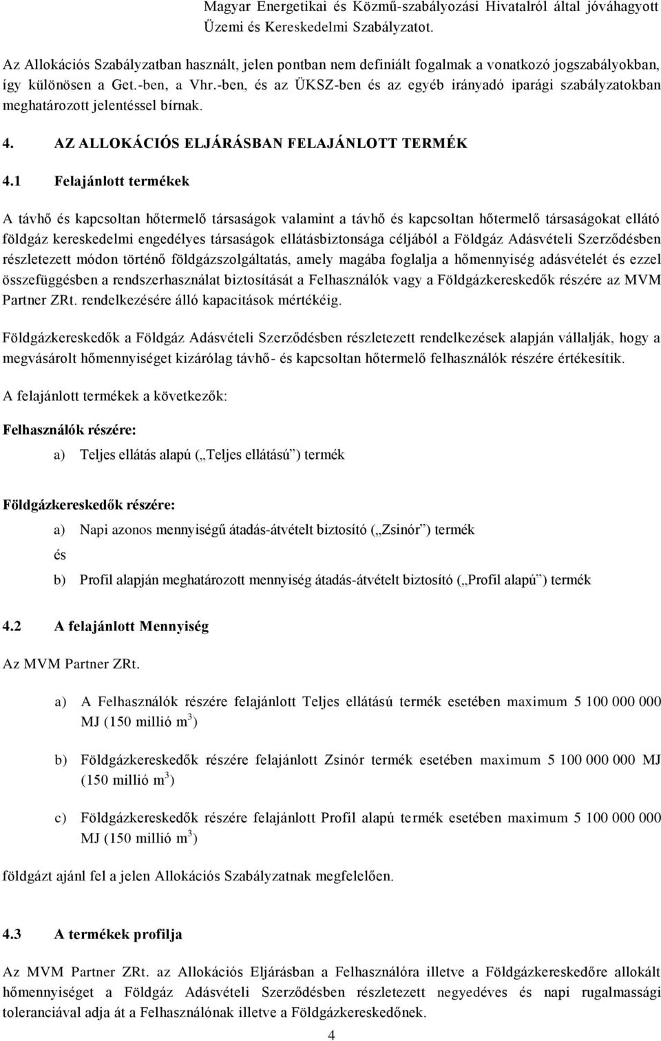 -ben, és az ÜKSZ-ben és az egyéb irányadó iparági szabályzatokban meghatározott jelentéssel bírnak. 4. AZ ALLOKÁCIÓS ELJÁRÁSBAN FELAJÁNLOTT TERMÉK 4.