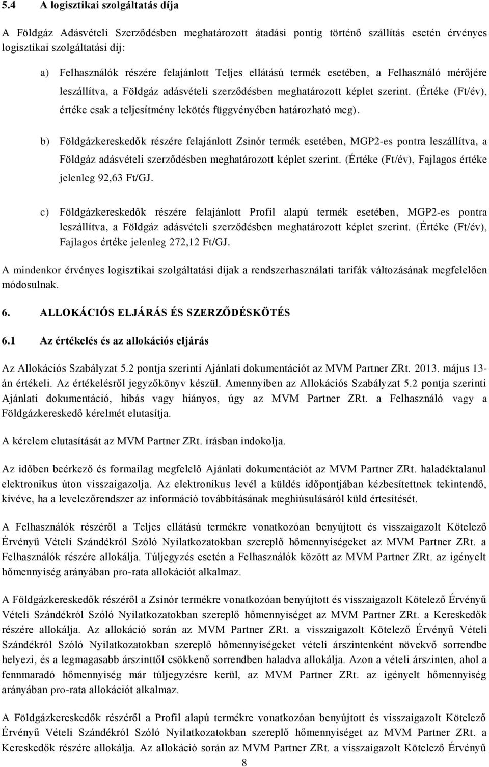 (Értéke (Ft/év), értéke csak a teljesítmény lekötés függvényében határozható meg).