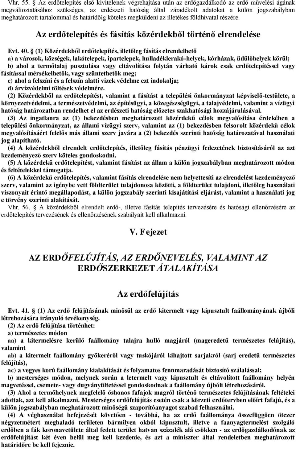 meghatározott tartalommal és határidőig köteles megküldeni az illetékes földhivatal részére. Az erdőtelepítés és fásítás közérdekből történő elrendelése Evt. 40.