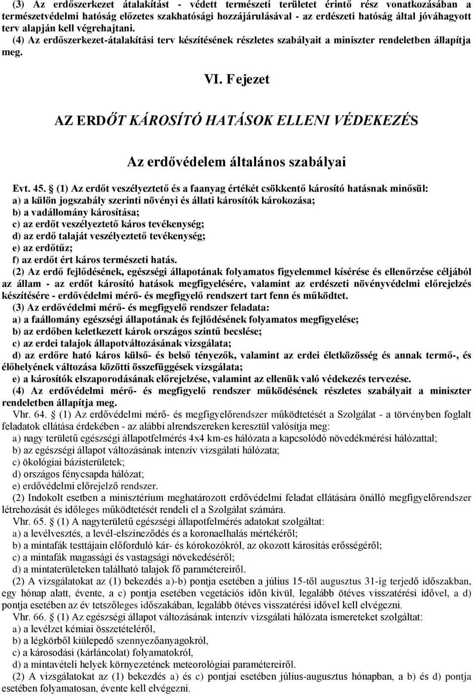 Fejezet AZ ERDŐT KÁROSÍTÓ HATÁSOK ELLENI VÉDEKEZÉS Az erdővédelem általános szabályai Evt. 45.