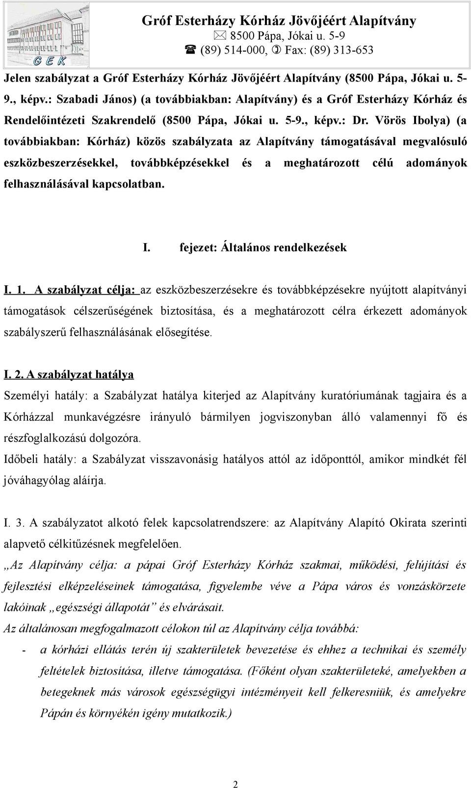 Vörös Ibolya) (a továbbiakban: Kórház) közös szabályzata az Alapítvány támogatásával megvalósuló eszközbeszerzésekkel, továbbképzésekkel és a meghatározott célú adományok felhasználásával