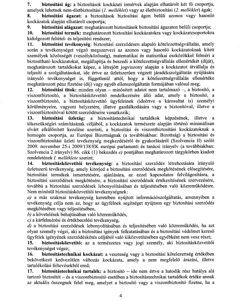biztosítási alágazat : meghatározott biztosítások biztosítási ágazaton belüli csoportja ; 10.