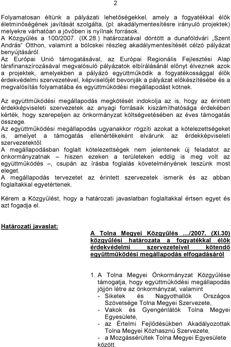 Az Európai Unió támogatásával, az Európai Regionális Fejlesztési Alap társfinanszírozásával megvalósuló pályázatok elbírálásánál előnyt élveznek azok a projektek, amelyekben a pályázó együttműködik a