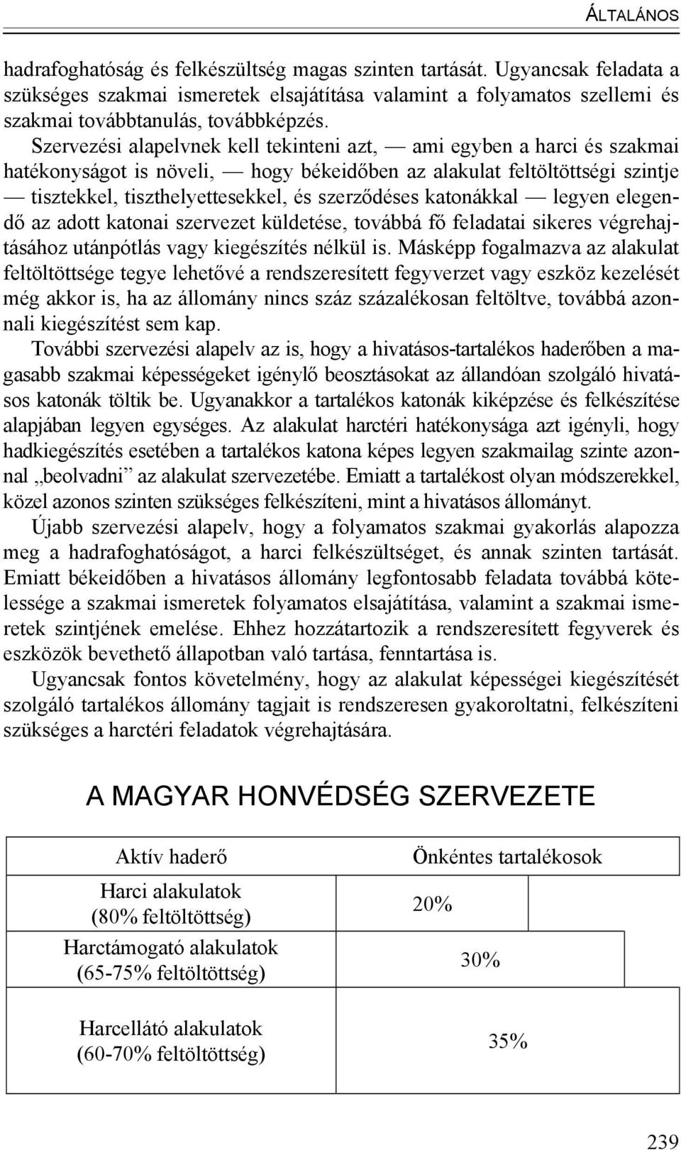katonákkal legyen elegendő az adott katonai szervezet küldetése, továbbá fő feladatai sikeres végrehajtásához utánpótlás vagy kiegészítés nélkül is.