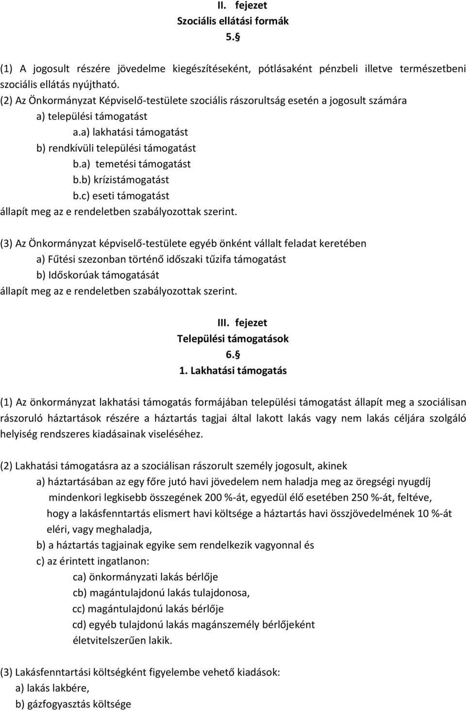 a) temetési támogatást b.b) krízistámogatást b.c) eseti támogatást állapít meg az e rendeletben szabályozottak szerint.