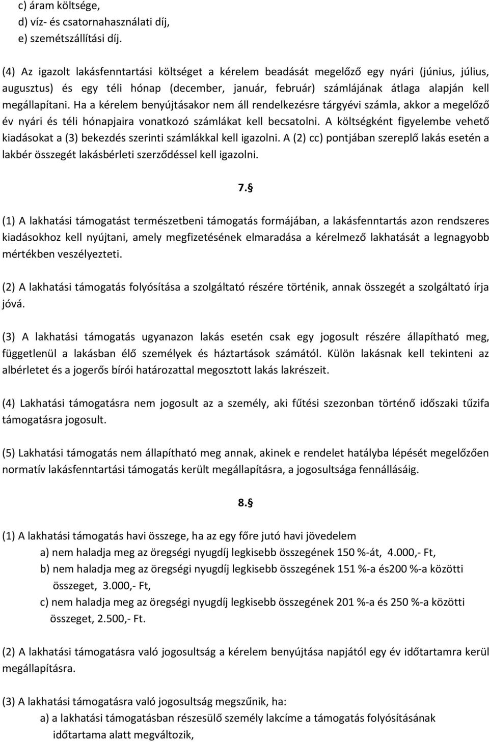 Ha a kérelem benyújtásakor nem áll rendelkezésre tárgyévi számla, akkor a megelőző év nyári és téli hónapjaira vonatkozó számlákat kell becsatolni.