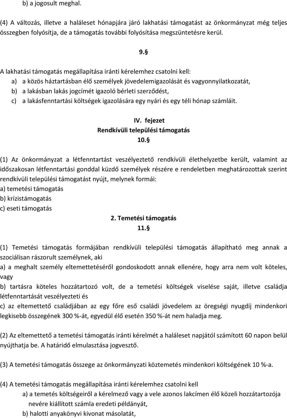 szerződést, c) a lakásfenntartási költségek igazolására egy nyári és egy téli hónap számláit. IV. fejezet Rendkívüli települési támogatás 10.