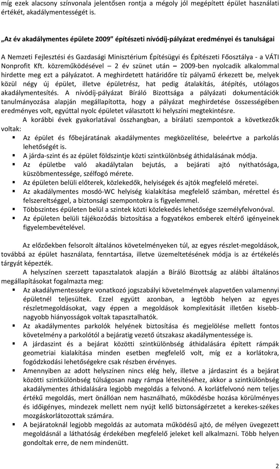 közreműködésével 2 év szünet után 2009-ben nyolcadik alkalommal hirdette meg ezt a pályázatot.
