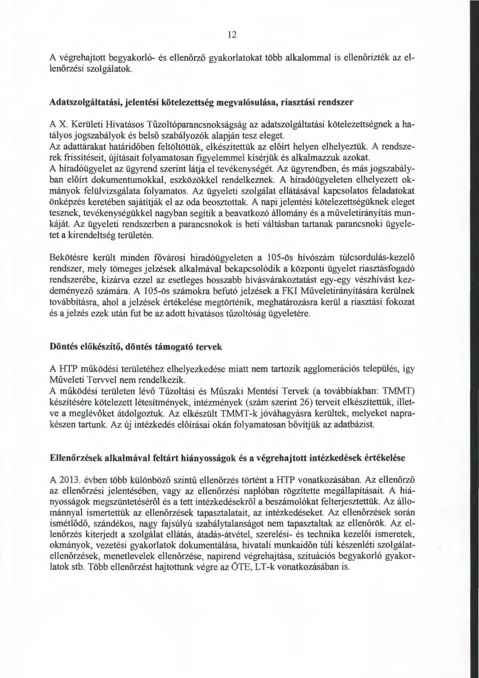 Az adattárakat határidőben feltöltöttük, elkészítettük az előírt helyen elhelyeztük A rendszerek frissítéseit, újításait folyamatosan figyelemmel kísérjük és alkalmazzuk azokat.