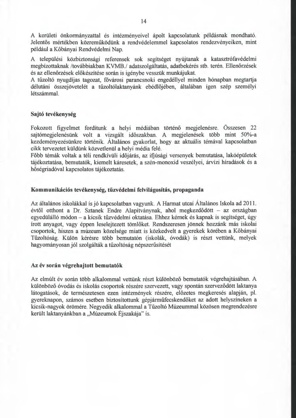 A települési közbiztonsági referensek sok segítséget nyújtanak a katasztrófavédelmi megbízottaknak /továbbiakban KVMB./ adatszolgáltatás, adatbekérés stb. terén.