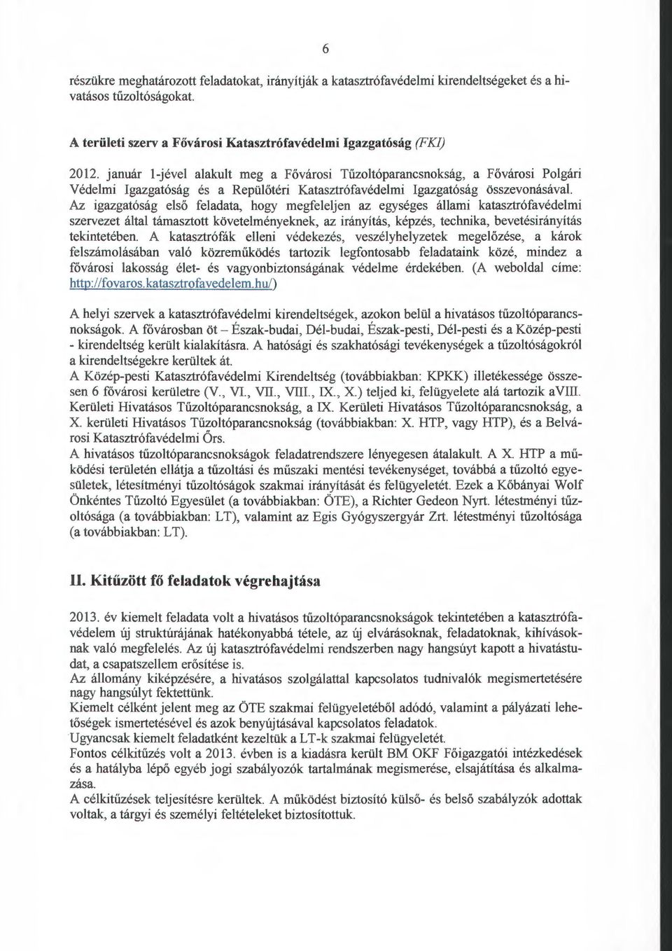 megfeleljen az egységes állami katasztrófavédelmi szervezet által támasztott követelményeknek, az irányítás, képzés, technika, bevetésirányítás tekintetében.