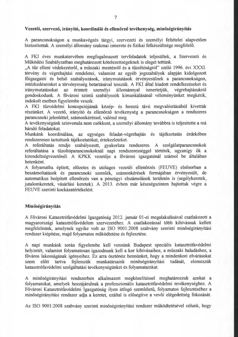 A FKI éves munkatervében megfogalmazott tervfeladatok teljesültek, a Szervezeti és Működési Szabályzatban meghatározott kötelezettségeknek is eleget tettünk.