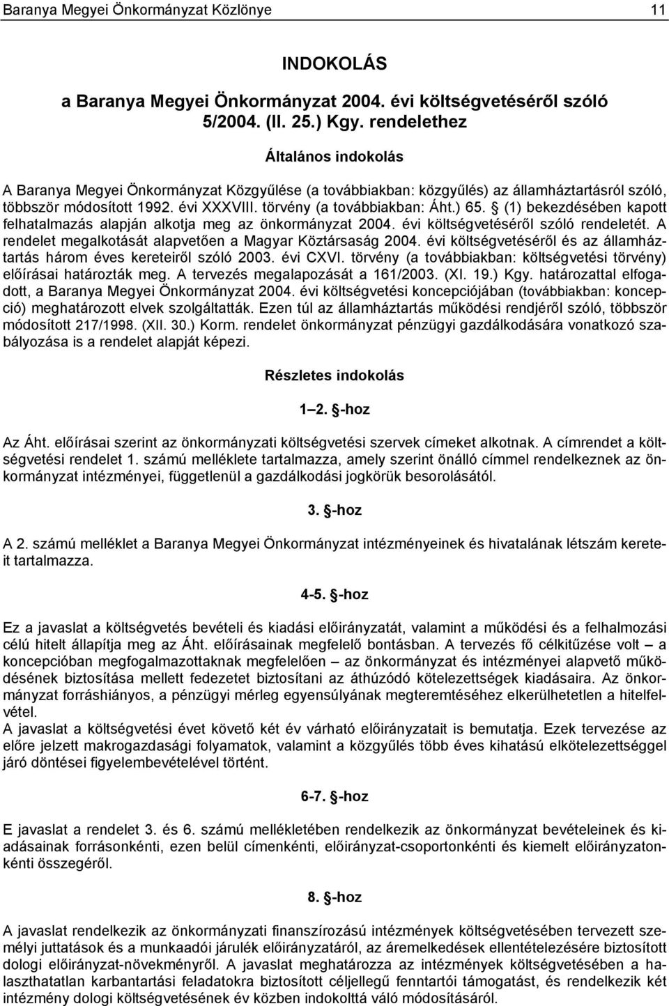 ) 65. (1) bekezdésében kapott felhatalmazás alapján alkotja meg az önkormányzat költségvetéséről szóló rendeletét.