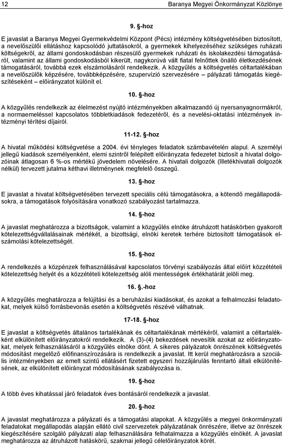 ruházati költségekről, az állami gondoskodásban részesülő gyermekek ruházati és iskolakezdési támogatásáról, valamint az állami gondoskodásból kikerült, nagykorúvá vált fiatal felnőttek önálló