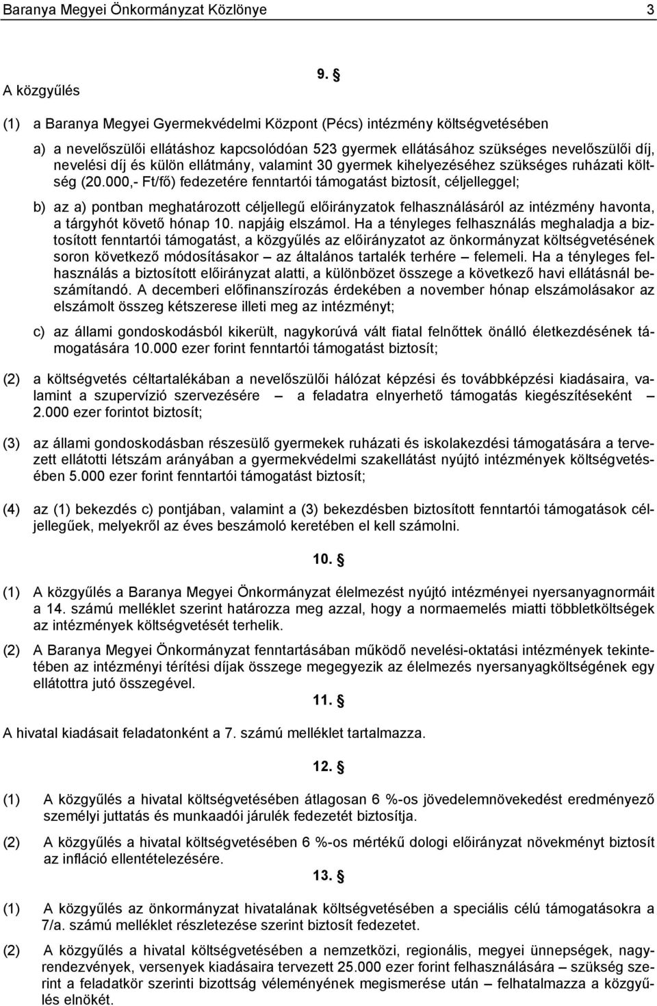 ellátmány, valamint 30 gyermek kihelyezéséhez szükséges ruházati költség (20.