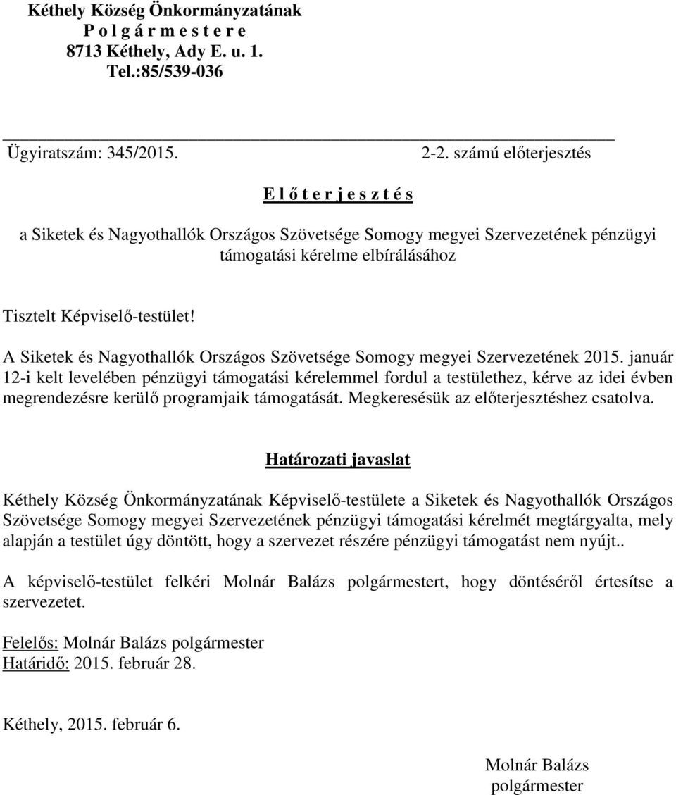 megyei Szervezetének 2015. január 12-i kelt levelében pénzügyi támogatási kérelemmel fordul a testülethez, kérve az idei évben megrendezésre kerülő programjaik támogatását.