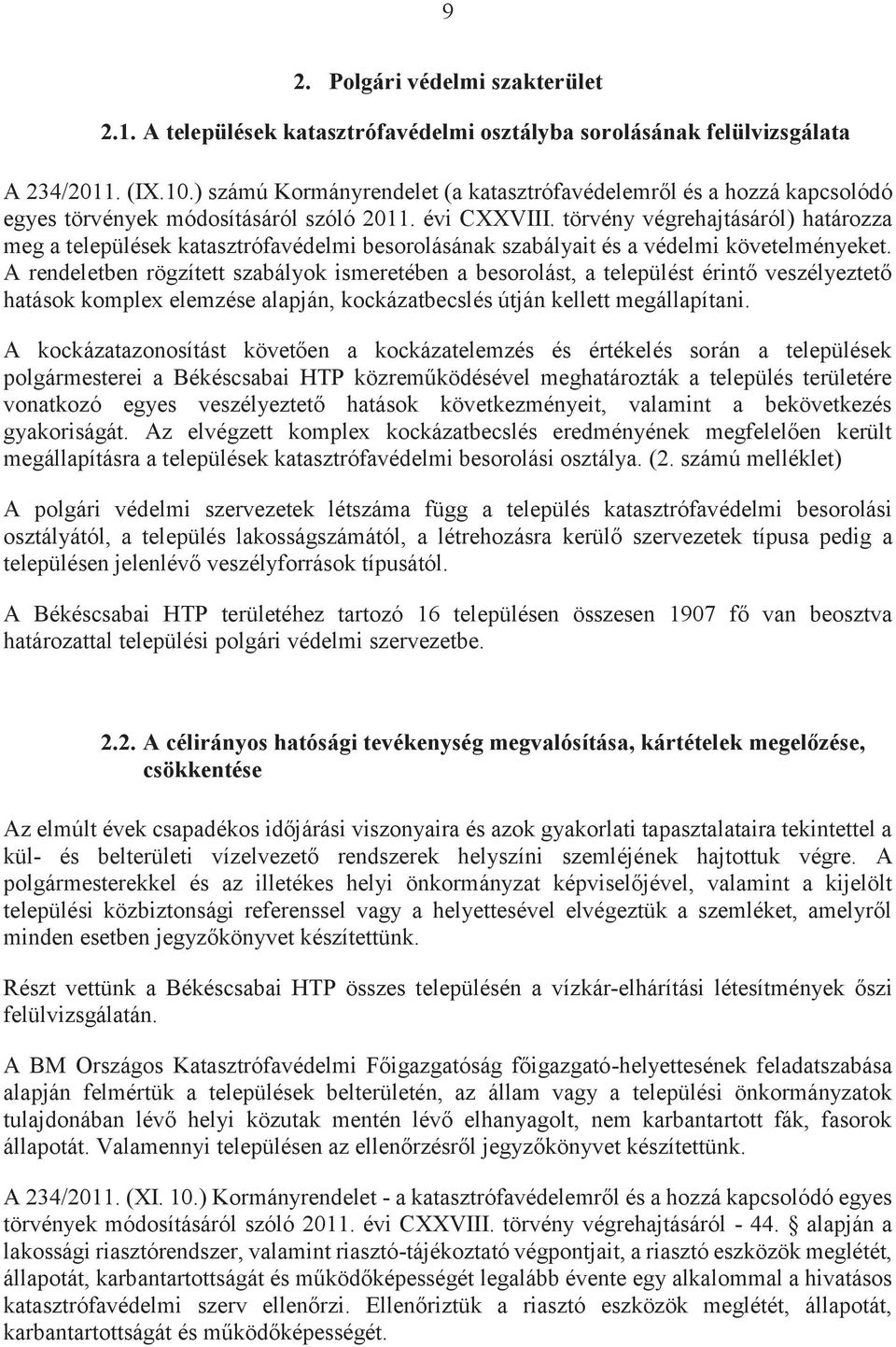 törvény végrehajtásáról) határozza meg a települések katasztrófavédelmi besorolásának szabályait és a védelmi követelményeket.