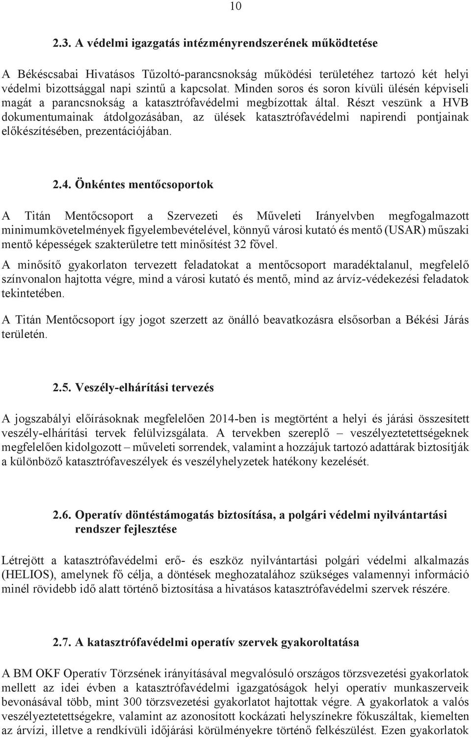 Részt veszünk a HVB dokumentumainak átdolgozásában, az ülések katasztrófavédelmi napirendi pontjainak előkészítésében, prezentációjában. 2.4.